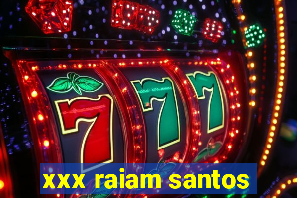 xxx raiam santos